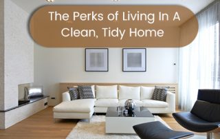The Perks of Living In A Clean, Tidy Home